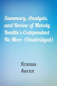 Summary, Analysis, and Review of Melody Beattie's Codependent No More (Unabridged)