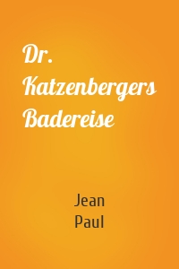 Dr. Katzenbergers Badereise