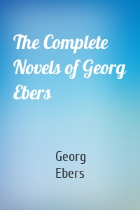 The Complete Novels of Georg Ebers