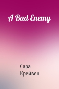 A Bad Enemy