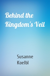 Behind the Kingdom's Veil