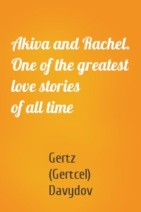 Akiva and Rachel. One of the greatest love stories of all time