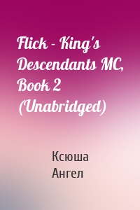 Flick - King's Descendants MC, Book 2 (Unabridged)