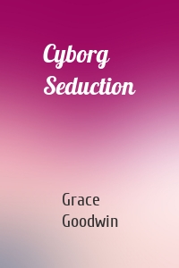 Cyborg Seduction