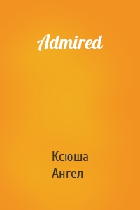 Admired