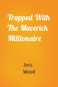 Trapped With The Maverick Millionaire