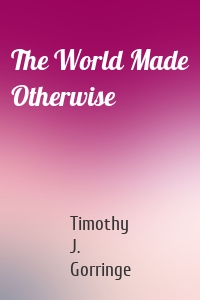 The World Made Otherwise