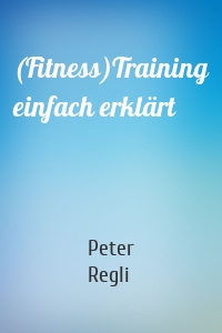 (Fitness)Training einfach erklärt
