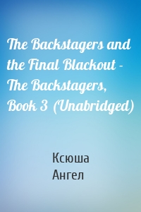 The Backstagers and the Final Blackout - The Backstagers, Book 3 (Unabridged)