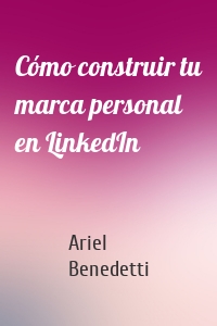 Cómo construir tu marca personal en LinkedIn