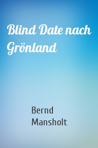 Blind Date nach Grönland