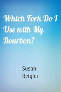 Which Fork Do I Use with My Bourbon?