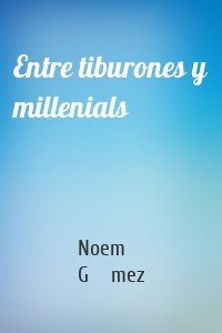 Entre tiburones y millenials