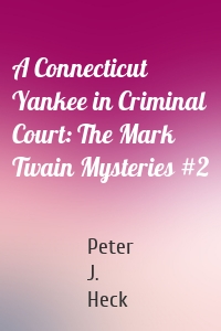 A Connecticut Yankee in Criminal Court: The Mark Twain Mysteries #2