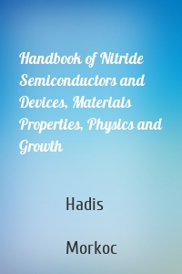 Handbook of Nitride Semiconductors and Devices, Materials Properties, Physics and Growth