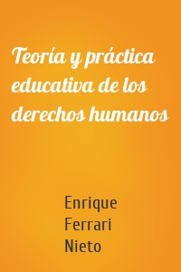 Teoría y práctica educativa de los derechos humanos