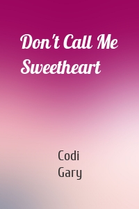 Don't Call Me Sweetheart