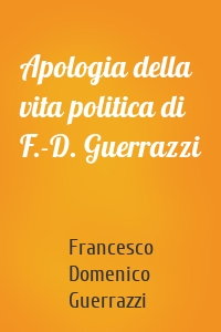 Apologia della vita politica di F.-D. Guerrazzi