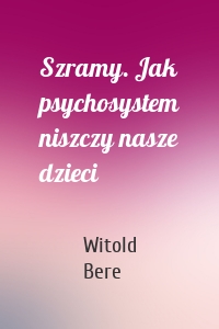 Szramy. Jak psychosystem niszczy nasze dzieci