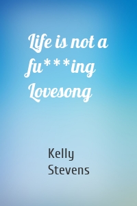 Life is not a fu***ing Lovesong