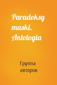 Paradoksy maski. Antologia