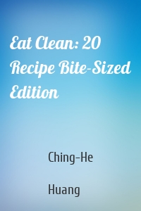 Eat Clean: 20 Recipe Bite-Sized Edition