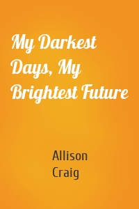 My Darkest Days, My Brightest Future