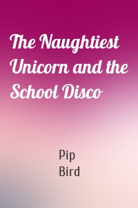 The Naughtiest Unicorn and the School Disco