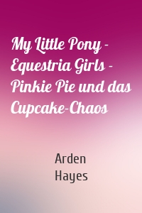 My Little Pony - Equestria Girls - Pinkie Pie und das Cupcake-Chaos