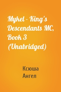 Mykel - King's Descendants MC, Book 3 (Unabridged)