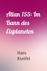 Atlan 155: Im Bann des Eisplaneten