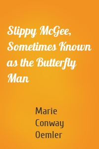 Slippy McGee, Sometimes Known as the Butterfly Man