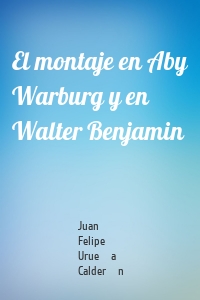 El montaje en Aby Warburg y en Walter Benjamin