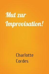 Mut zur Improvisation!