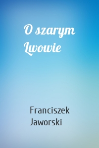 O szarym Lwowie