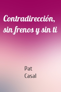 Contradirección, sin frenos y sin ti