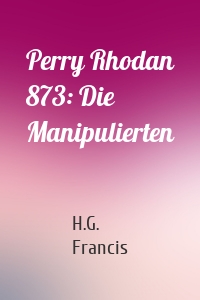 Perry Rhodan 873: Die Manipulierten