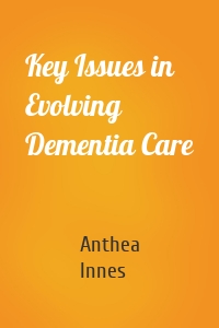 Key Issues in Evolving Dementia Care