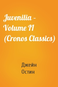 Juvenilia – Volume II (Cronos Classics)