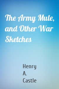 The Army Mule, and Other War Sketches