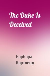 The Duke Is Deceived