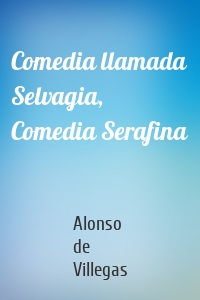 Comedia llamada Selvagia, Comedia Serafina
