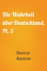 Die Wahrheit über Deutschland, Pt. 5