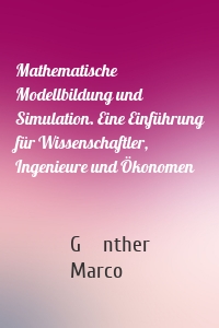 Mathematische Modellbildung und Simulation. Eine Einführung für Wissenschaftler, Ingenieure und Ökonomen