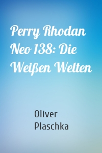 Perry Rhodan Neo 138: Die Weißen Welten