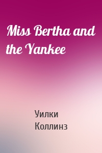 Miss Bertha and the Yankee