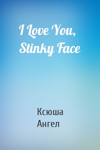 I Love You, Stinky Face