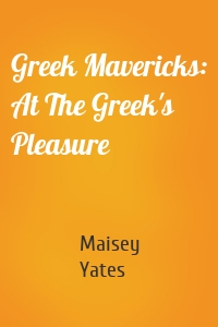 Greek Mavericks: At The Greek's Pleasure