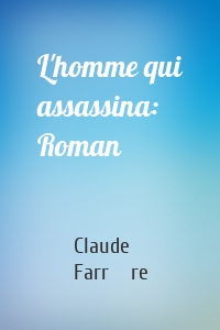 L'homme qui assassina: Roman