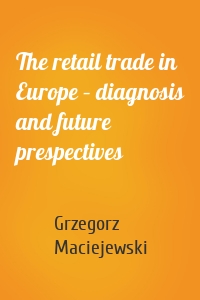 The retail trade in Europe – diagnosis and future prespectives